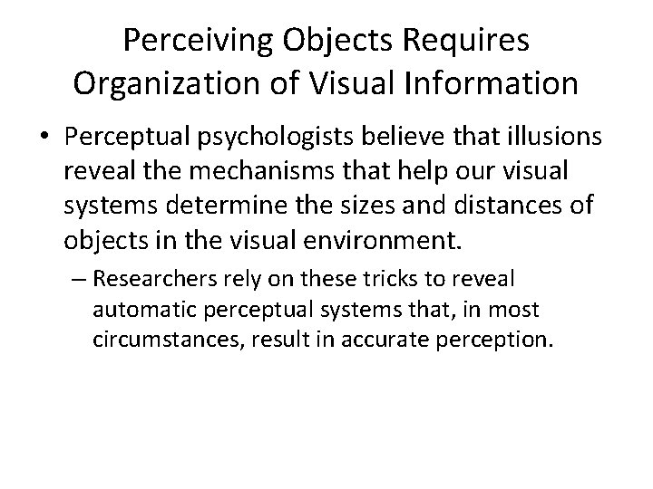 Perceiving Objects Requires Organization of Visual Information • Perceptual psychologists believe that illusions reveal Perceiving Objects Requires Organization of Visual Information • Perceptual psychologists believe that illusions reveal