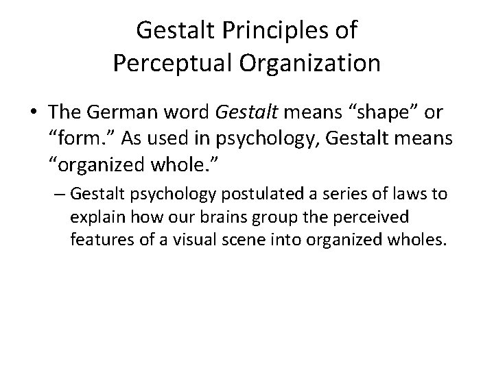 Gestalt Principles of Perceptual Organization • The German word Gestalt means “shape” or “form. Gestalt Principles of Perceptual Organization • The German word Gestalt means “shape” or “form.