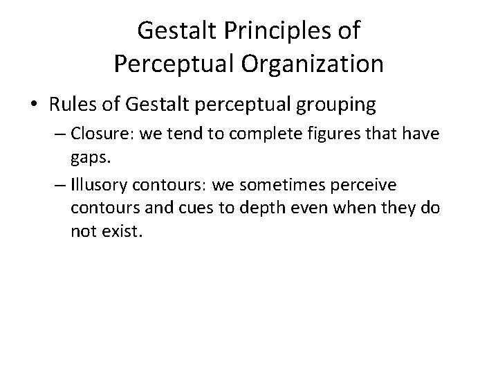 Gestalt Principles of Perceptual Organization • Rules of Gestalt perceptual grouping – Closure: we Gestalt Principles of Perceptual Organization • Rules of Gestalt perceptual grouping – Closure: we