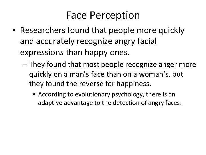 Face Perception • Researchers found that people more quickly and accurately recognize angry facial Face Perception • Researchers found that people more quickly and accurately recognize angry facial