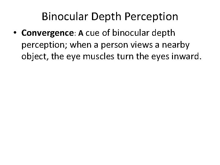 Binocular Depth Perception • Convergence: A cue of binocular depth perception; when a person Binocular Depth Perception • Convergence: A cue of binocular depth perception; when a person