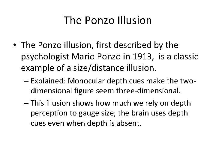 The Ponzo Illusion • The Ponzo illusion, first described by the psychologist Mario Ponzo The Ponzo Illusion • The Ponzo illusion, first described by the psychologist Mario Ponzo