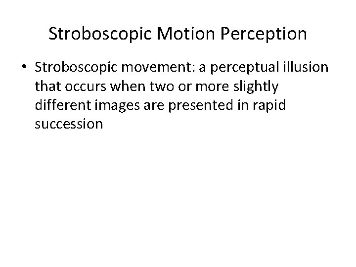 Stroboscopic Motion Perception • Stroboscopic movement: a perceptual illusion that occurs when two or Stroboscopic Motion Perception • Stroboscopic movement: a perceptual illusion that occurs when two or