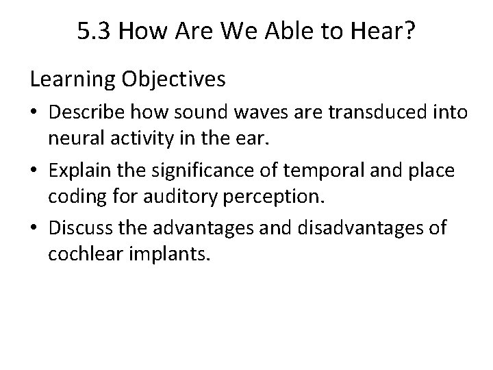 5. 3 How Are We Able to Hear? Learning Objectives • Describe how sound 5. 3 How Are We Able to Hear? Learning Objectives • Describe how sound