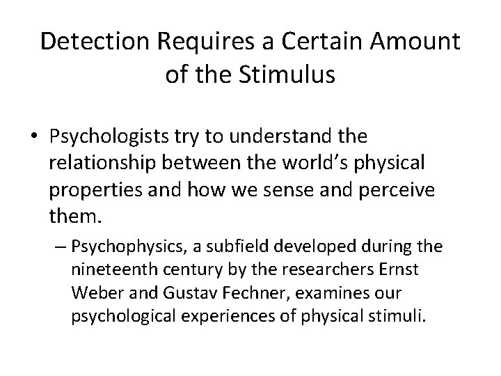 Detection Requires a Certain Amount of the Stimulus • Psychologists try to understand the Detection Requires a Certain Amount of the Stimulus • Psychologists try to understand the