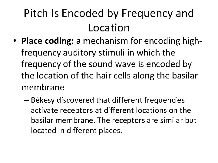 Pitch Is Encoded by Frequency and Location • Place coding: a mechanism for encoding Pitch Is Encoded by Frequency and Location • Place coding: a mechanism for encoding