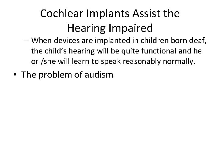 Cochlear Implants Assist the Hearing Impaired – When devices are implanted in children born Cochlear Implants Assist the Hearing Impaired – When devices are implanted in children born
