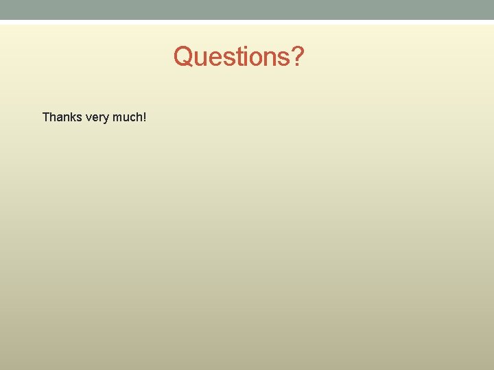 Questions? Thanks very much! Questions? Thanks very much!