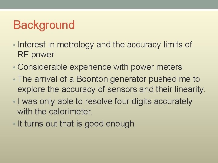 Background • Interest in metrology and the accuracy limits of RF power • Considerable Background • Interest in metrology and the accuracy limits of RF power • Considerable