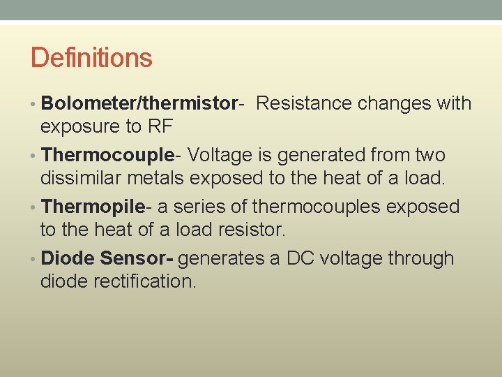 Definitions • Bolometer/thermistor- Resistance changes with exposure to RF • Thermocouple- Voltage is generated Definitions • Bolometer/thermistor- Resistance changes with exposure to RF • Thermocouple- Voltage is generated