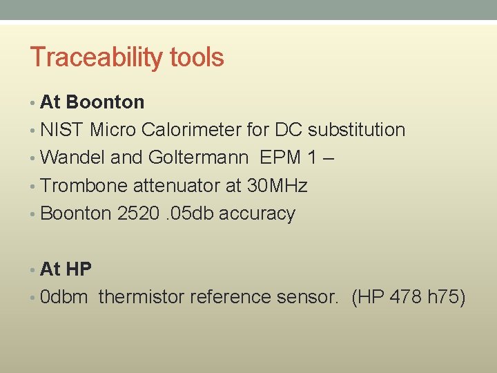 Traceability tools • At Boonton • NIST Micro Calorimeter for DC substitution • Wandel Traceability tools • At Boonton • NIST Micro Calorimeter for DC substitution • Wandel
