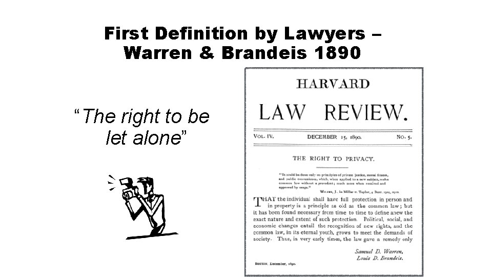 First Definition by Lawyers – Warren & Brandeis 1890 “The right to be let