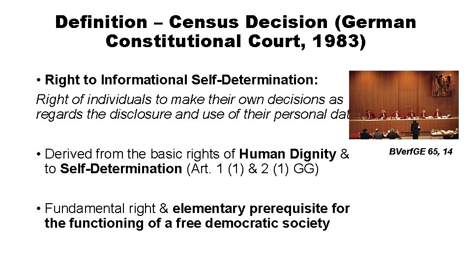 Definition – Census Decision (German Constitutional Court, 1983) • Right to Informational Self-Determination: Right