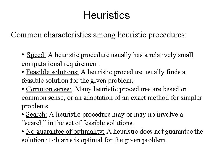 Heuristics Common characteristics among heuristic procedures: • Speed: A heuristic procedure usually has a