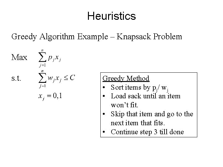 Heuristics Greedy Algorithm Example – Knapsack Problem Max s. t. Greedy Method • Sort