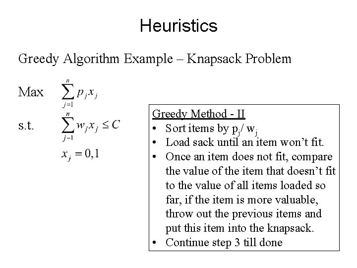 Heuristics Greedy Algorithm Example – Knapsack Problem Max s. t. Greedy Method - II