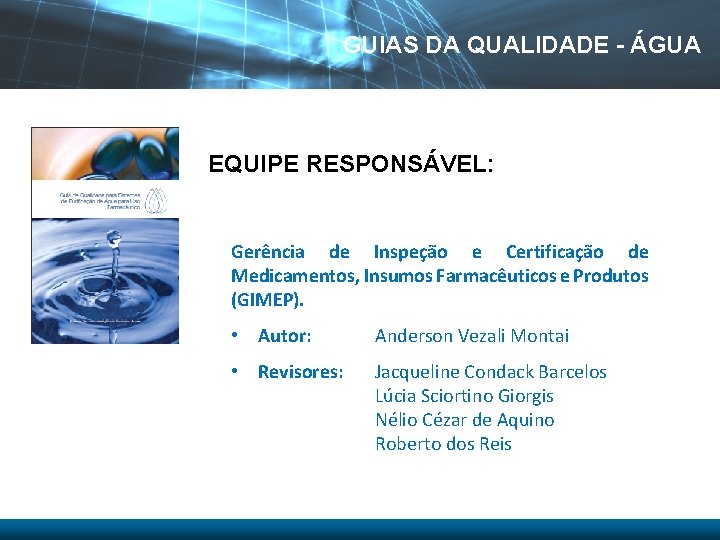 GUIAS DA QUALIDADE - ÁGUA EQUIPE RESPONSÁVEL: Gerência de Inspeção e Certificação de Medicamentos,