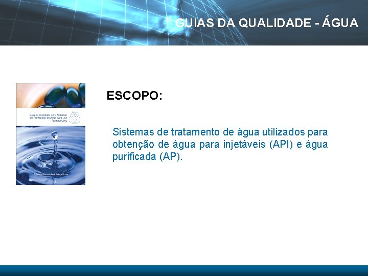 GUIAS DA QUALIDADE - ÁGUA ESCOPO: Sistemas de tratamento de água utilizados para obtenção