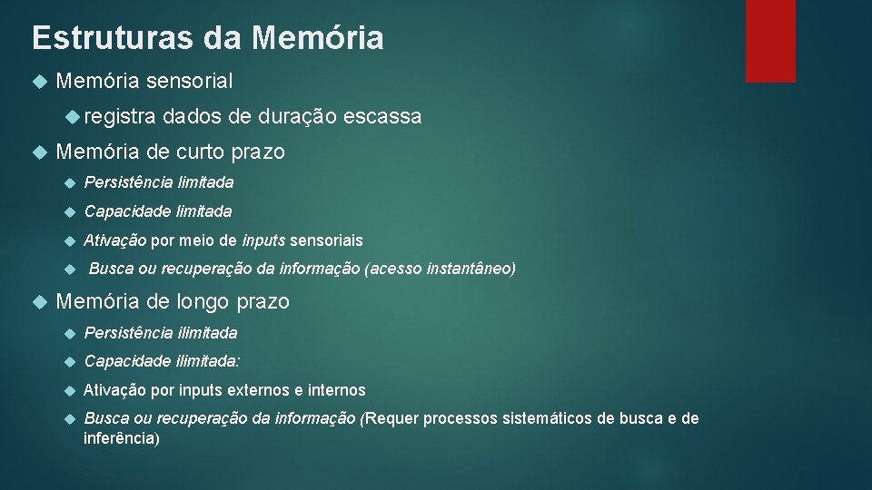 Estruturas da Memória sensorial registra Memória de curto prazo Persistência limitada Capacidade limitada Ativação