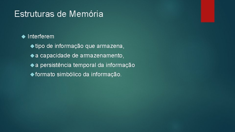 Estruturas de Memória Interferem tipo de informação que armazena, a capacidade de armazenamento, a