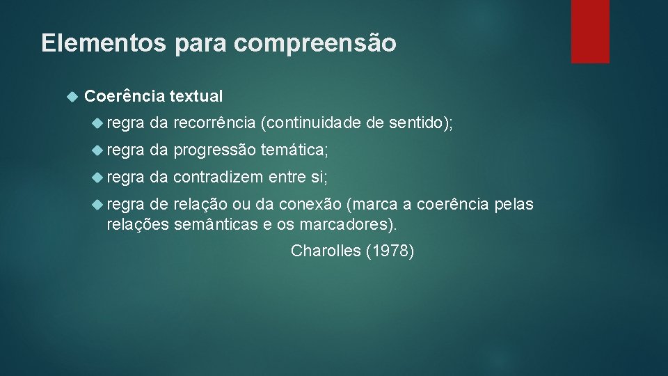 Elementos para compreensão Coerência textual regra da recorrência (continuidade de sentido); regra da progressão