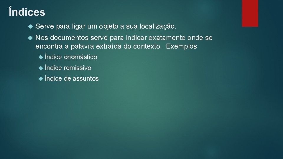 Índices Serve para ligar um objeto a sua localização. Nos documentos serve para indicar