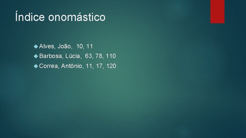 Índice onomástico Alves, João, 10, 11 Barbosa, Correa, Lúcia, 63, 78, 110 Antônio, 11,