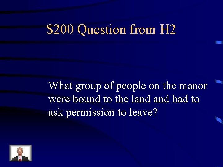 $200 Question from H 2 What group of people on the manor were bound