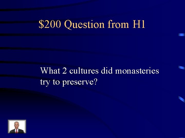 $200 Question from H 1 What 2 cultures did monasteries try to preserve? 