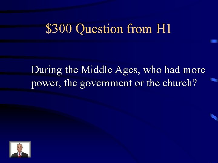 $300 Question from H 1 During the Middle Ages, who had more power, the