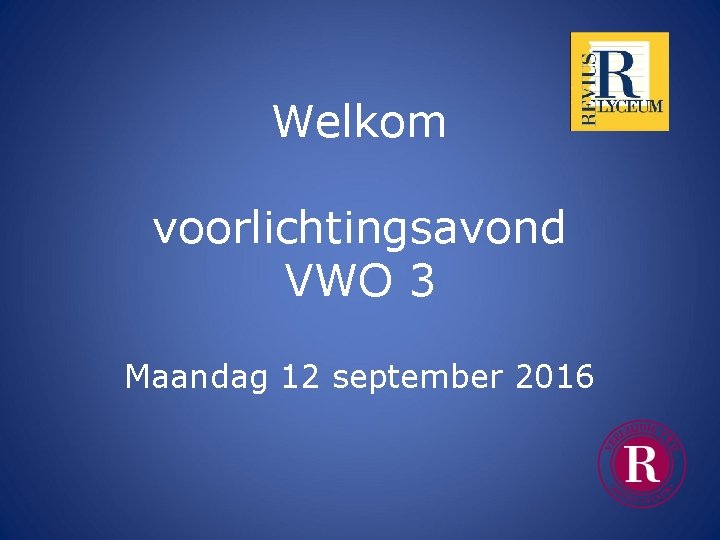 Welkom voorlichtingsavond VWO 3 Maandag 12 september 2016 