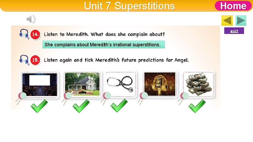 Unit 7 Superstitions Home exit She complains about Meredith’s irrational superstitions. 