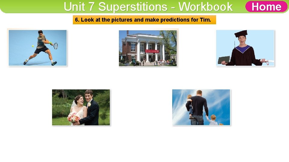 Unit 7 Superstitions - Workbook 6. Look at the pictures and make predictions for