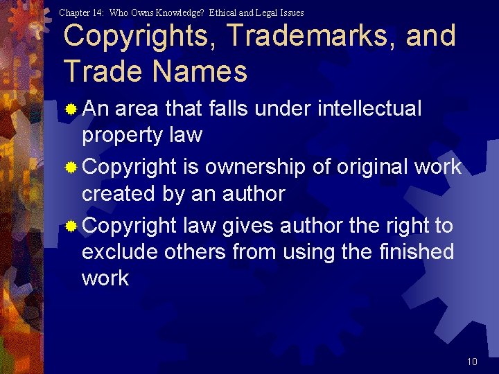 Chapter 14: Who Owns Knowledge? Ethical and Legal Issues Copyrights, Trademarks, and Trade Names Chapter 14: Who Owns Knowledge? Ethical and Legal Issues Copyrights, Trademarks, and Trade Names