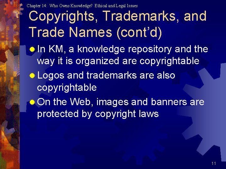 Chapter 14: Who Owns Knowledge? Ethical and Legal Issues Copyrights, Trademarks, and Trade Names Chapter 14: Who Owns Knowledge? Ethical and Legal Issues Copyrights, Trademarks, and Trade Names