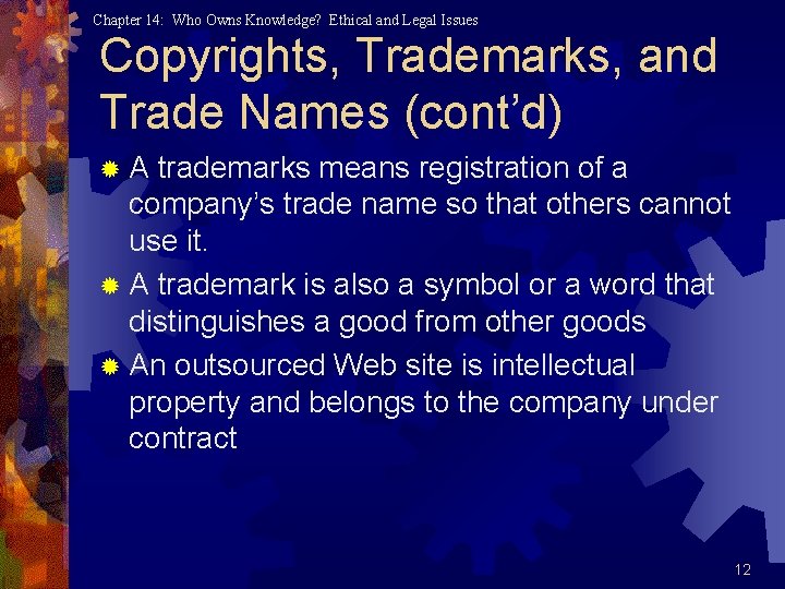 Chapter 14: Who Owns Knowledge? Ethical and Legal Issues Copyrights, Trademarks, and Trade Names Chapter 14: Who Owns Knowledge? Ethical and Legal Issues Copyrights, Trademarks, and Trade Names