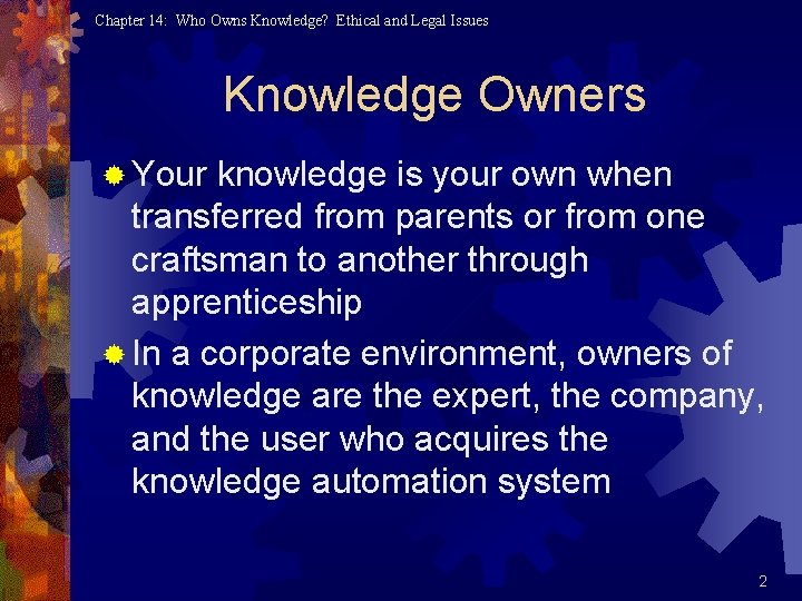 Chapter 14: Who Owns Knowledge? Ethical and Legal Issues Knowledge Owners ® Your knowledge Chapter 14: Who Owns Knowledge? Ethical and Legal Issues Knowledge Owners ® Your knowledge