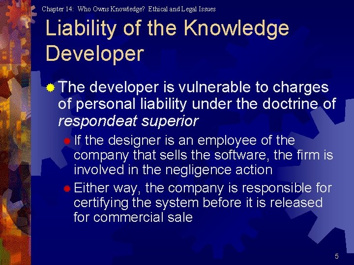 Chapter 14: Who Owns Knowledge? Ethical and Legal Issues Liability of the Knowledge Developer Chapter 14: Who Owns Knowledge? Ethical and Legal Issues Liability of the Knowledge Developer