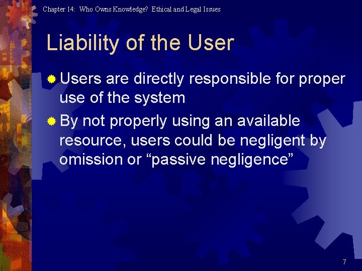 Chapter 14: Who Owns Knowledge? Ethical and Legal Issues Liability of the User ® Chapter 14: Who Owns Knowledge? Ethical and Legal Issues Liability of the User ®
