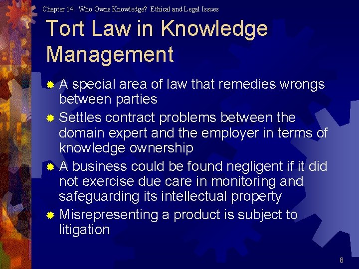 Chapter 14: Who Owns Knowledge? Ethical and Legal Issues Tort Law in Knowledge Management Chapter 14: Who Owns Knowledge? Ethical and Legal Issues Tort Law in Knowledge Management