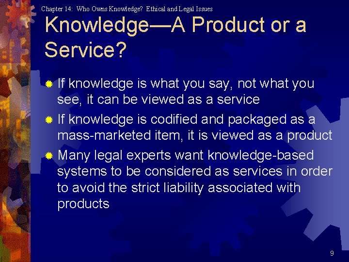 Chapter 14: Who Owns Knowledge? Ethical and Legal Issues Knowledge—A Product or a Service? Chapter 14: Who Owns Knowledge? Ethical and Legal Issues Knowledge—A Product or a Service?