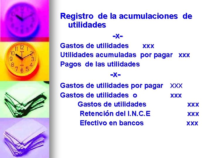 Registro de la acumulaciones de utilidades -x. Gastos de utilidades xxx Utilidades acumuladas por