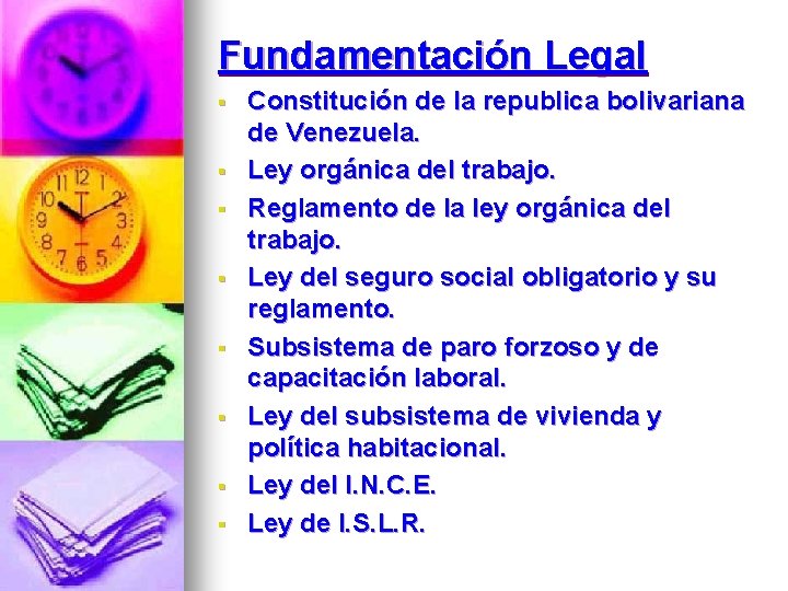 Fundamentación Legal § § § § Constitución de la republica bolivariana de Venezuela. Ley