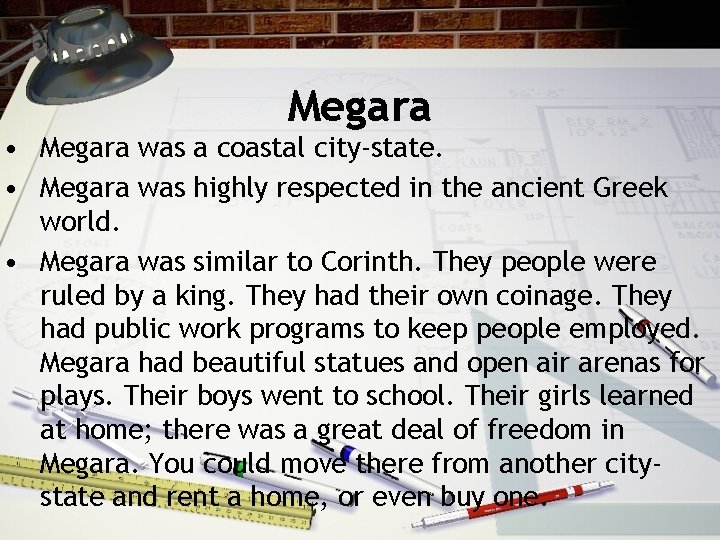 Megara • Megara was a coastal city-state. • Megara was highly respected in the