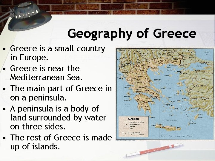 Geography of Greece • Greece is a small country in Europe. • Greece is