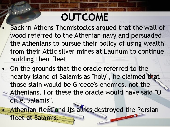 OUTCOME • Back in Athens Themistocles argued that the wall of wood referred to