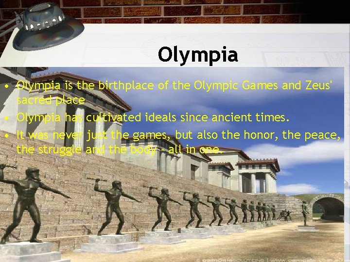 Olympia • Olympia is the birthplace of the Olympic Games and Zeus' sacred place