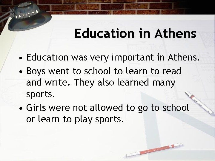 Education in Athens • Education was very important in Athens. • Boys went to