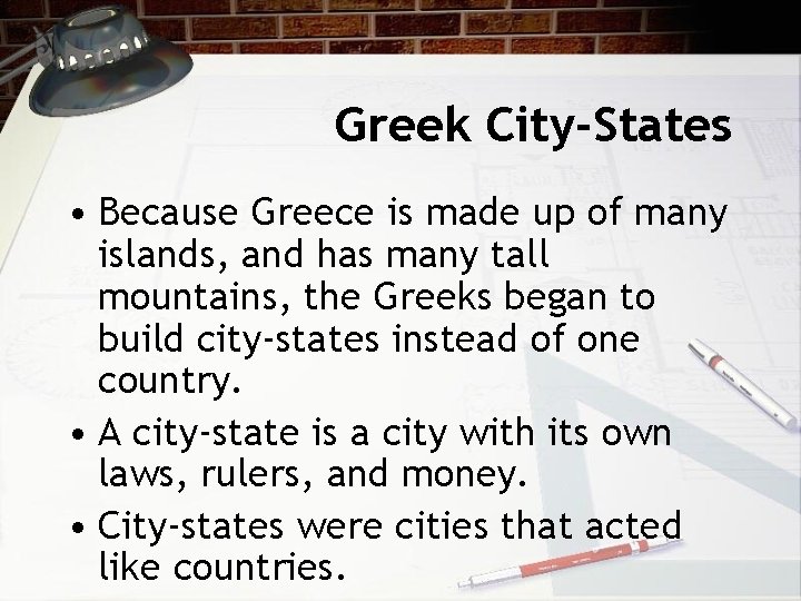 Greek City-States • Because Greece is made up of many islands, and has many