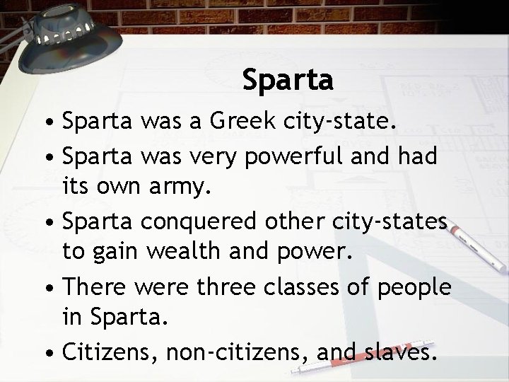 Sparta • Sparta was a Greek city-state. • Sparta was very powerful and had